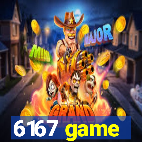 6167 game